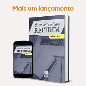 Curso de Teologia Refidim — Nível 01: A Base Que Toda Formação Cristã Precisa