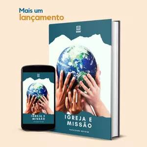 Igreja e Missão — Teologia da Missão para uma Igreja que não Pode Ficar Quieta