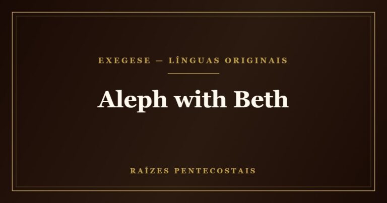 Aleph with Beth | Raízes Pentecostais