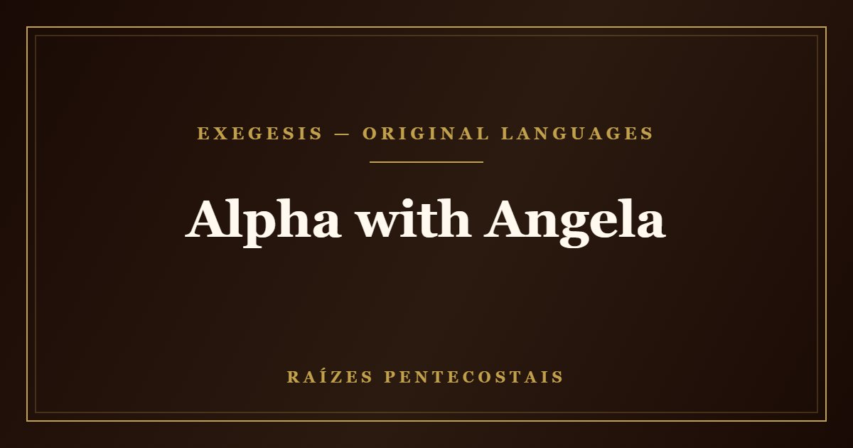 Alpha with Angela | Raízes Pentecostais