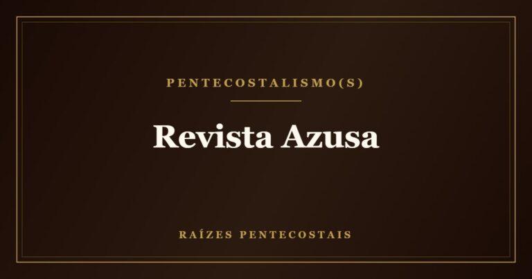Revista Azusa | Raízes Pentecostais