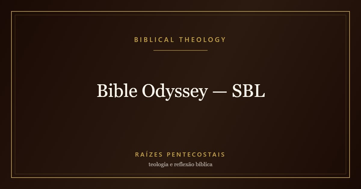 Bible Odyssey — SBL | Biblical Theology at Raízes Pentecostais