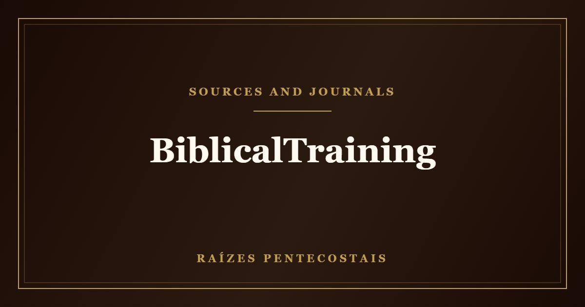 BiblicalTraining | Raízes Pentecostais
