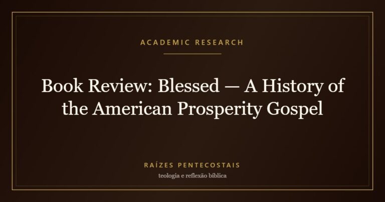 Book Review: Blessed — A History of the American Prosperity Gospel | Raízes Pentecostais