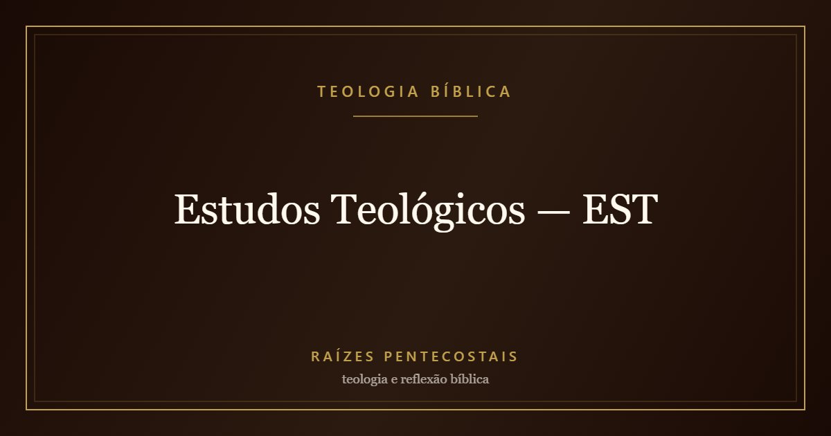Estudos Teológicos — EST | Teologia Bíblica no Raízes Pentecostais
