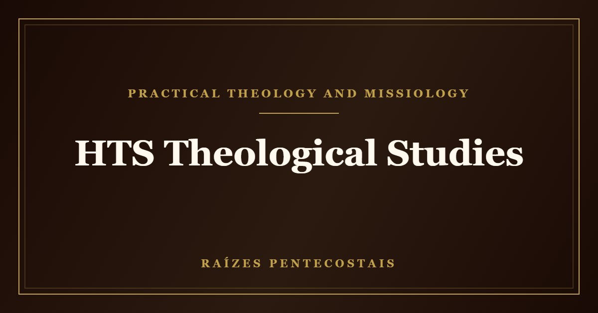 HTS Theological Studies | Raízes Pentecostais