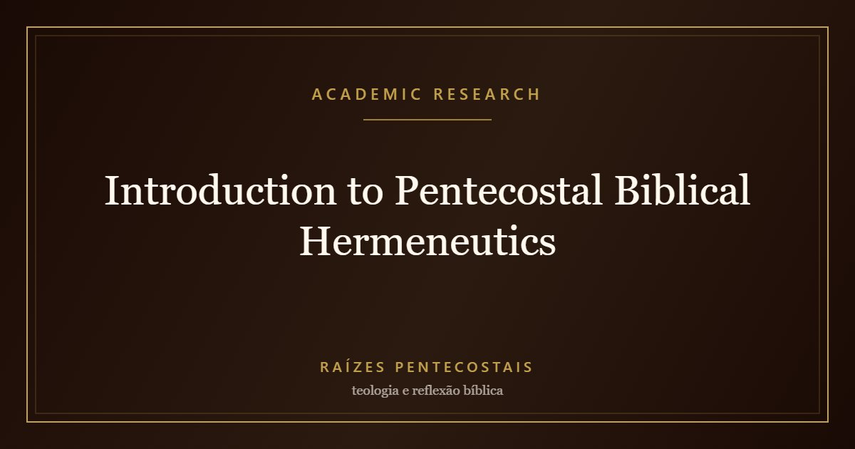 Introduction to Pentecostal Biblical Hermeneutics | Raízes Pentecostais