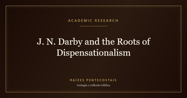 J. N. Darby and the Roots of Dispensationalism | Raízes Pentecostais