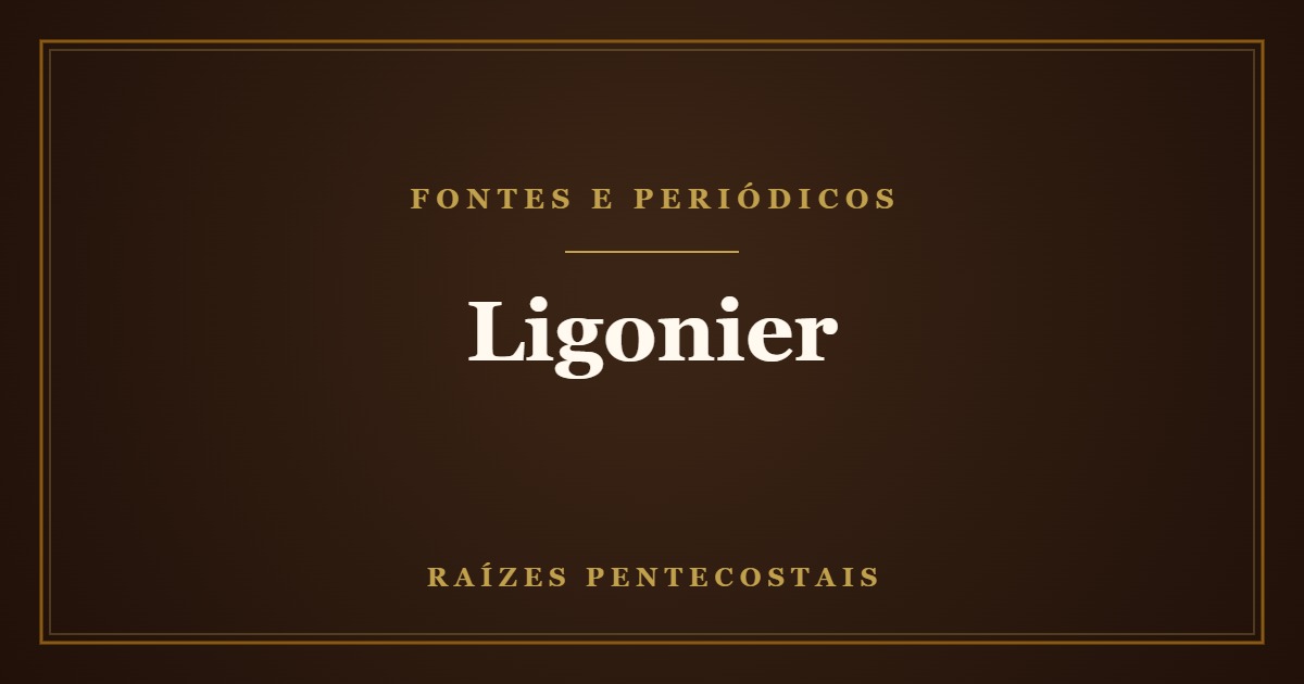 Ligonier em português | Raízes Pentecostais