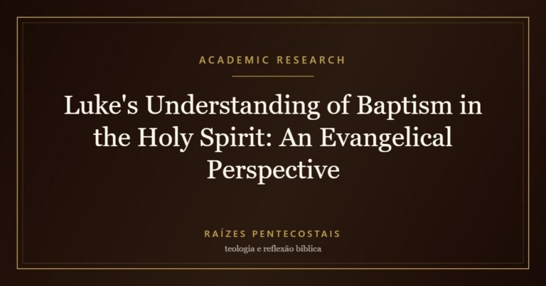 Luke's Understanding of Baptism in the Holy Spirit: An Evangelical Perspective | Raízes Pentecostais