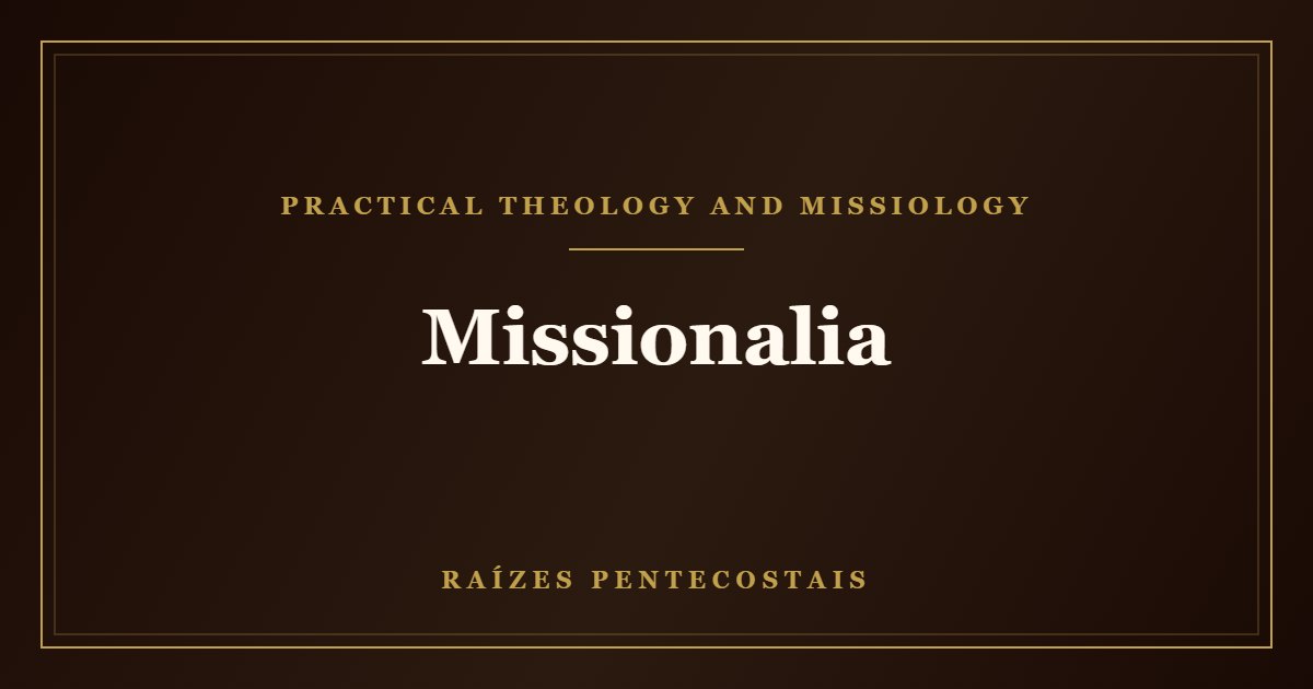 Missionalia | Raízes Pentecostais