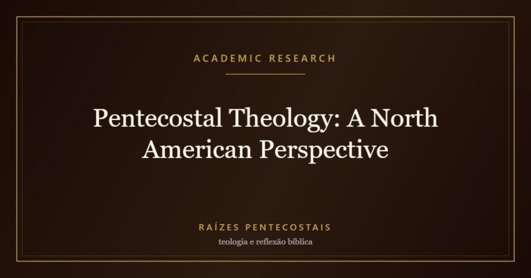 Pentecostal Theology: A North American Perspective | Raízes Pentecostais