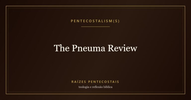 The Pneuma Review | Pentecostalism(s) at Raízes Pentecostais