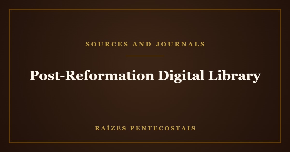 Post-Reformation Digital Library | Raízes Pentecostais