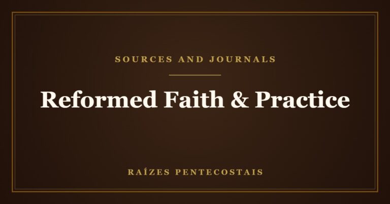 Reformed Faith and Practice | Raízes Pentecostais