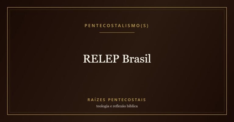 RELEP Brasil | Raízes Pentecostais