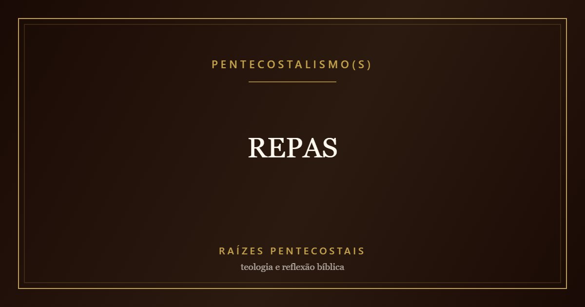 REPAS | Raízes Pentecostais