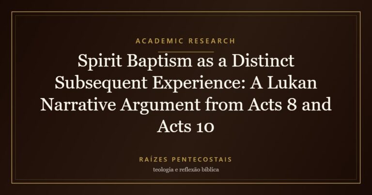 Spirit Baptism as a Distinct Subsequent Experience: A Lukan Narrative Argument from Acts 8 and Acts 10 | Raízes Pentecostais