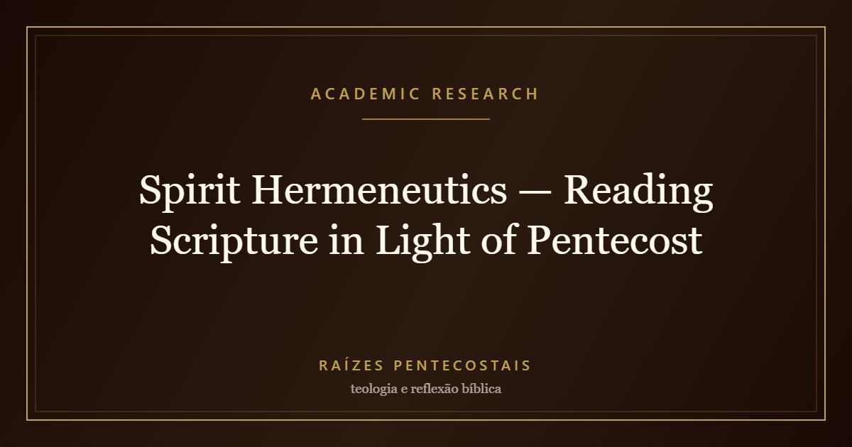 Spirit Hermeneutics — Reading Scripture in Light of Pentecost | Raízes Pentecostais