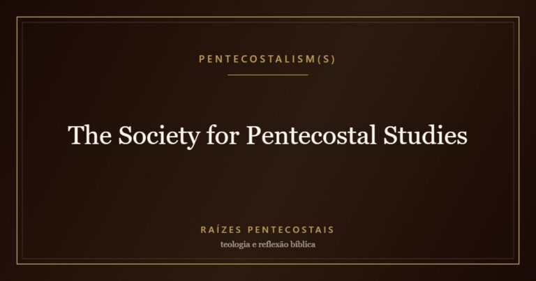 The Society for Pentecostal Studies | Raízes Pentecostais