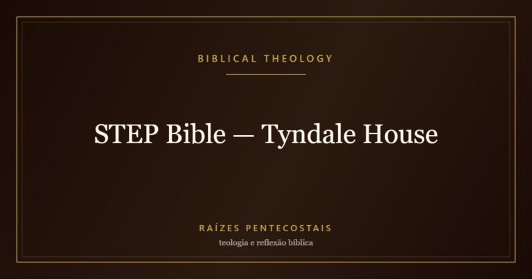 STEP Bible — Tyndale House | Biblical Theology at Raízes Pentecostais
