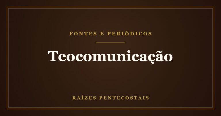 Teocomunicação | Raízes Pentecostais