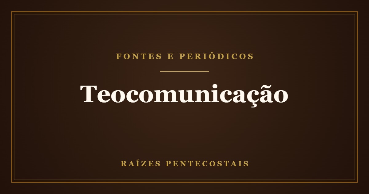 Teocomunicação | Raízes Pentecostais