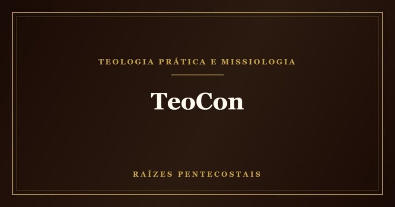 TeoCon | Raízes Pentecostais