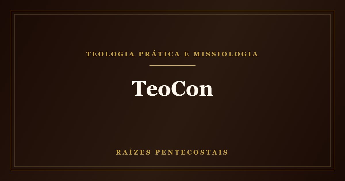 TeoCon | Raízes Pentecostais