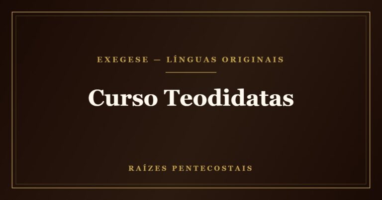 Curso Teodidatas | Raízes Pentecostais