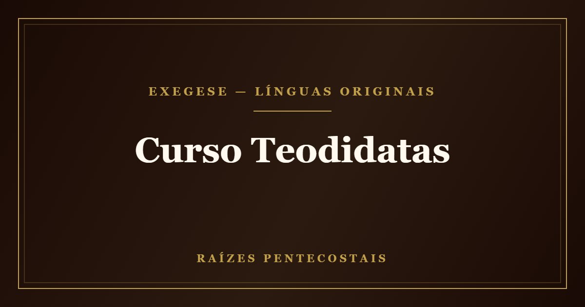 Curso Teodidatas | Raízes Pentecostais