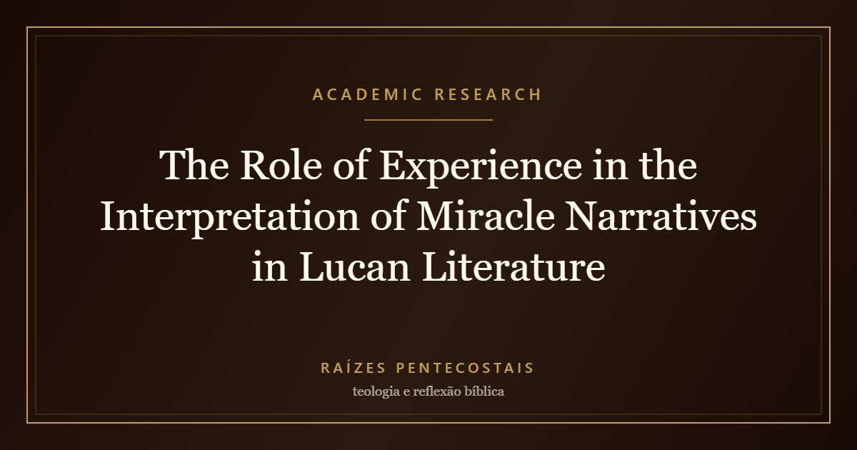 The Role of Experience in the Interpretation of Miracle Narratives in Lucan Literature | Raízes Pentecostais