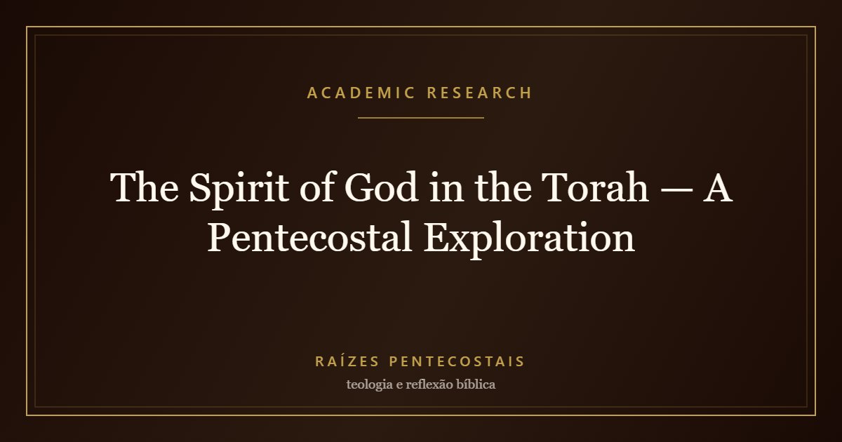 The Spirit of God in the Torah — A Pentecostal Exploration | Raízes Pentecostais