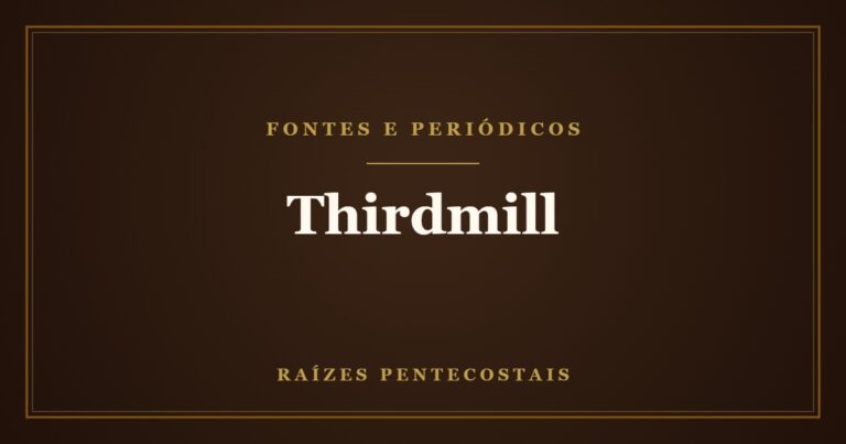 Thirdmill em português | Raízes Pentecostais