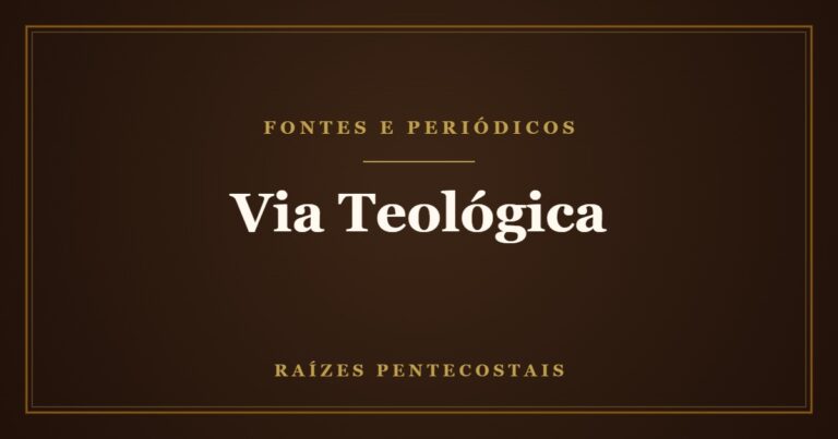 Via Teológica | Raízes Pentecostais