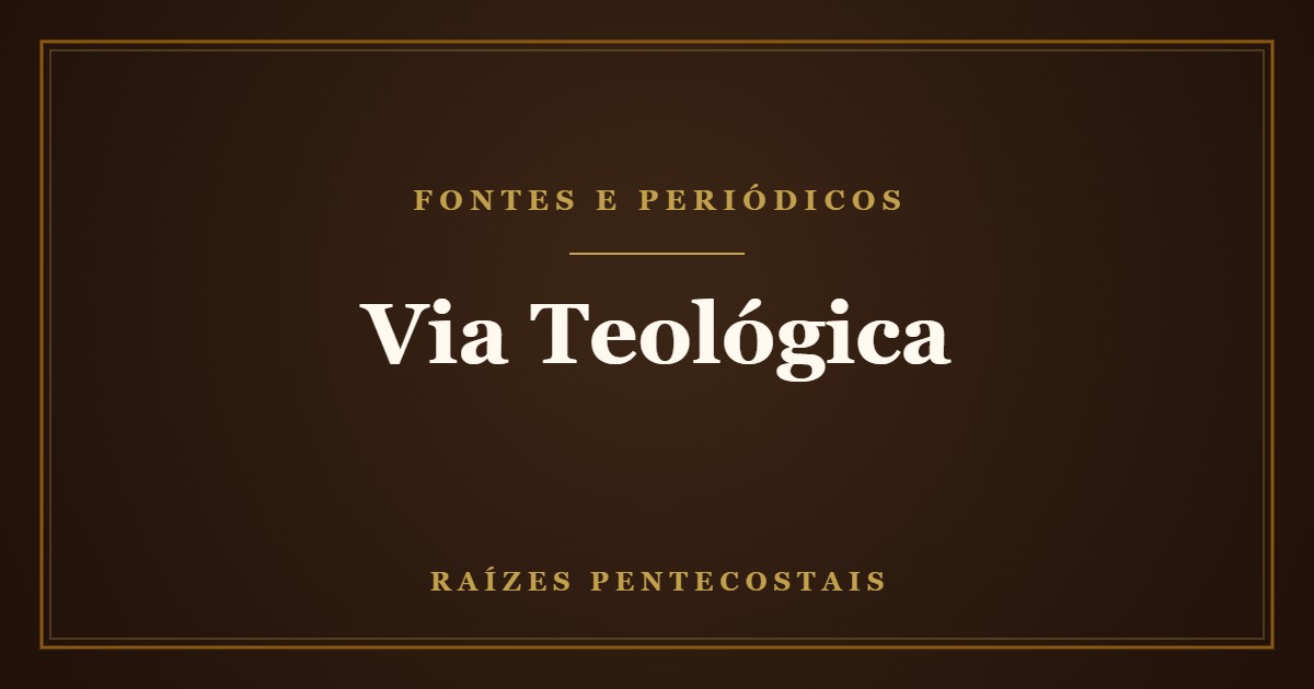 Via Teológica | Raízes Pentecostais